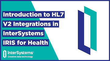 Introduction to HL7 V2 Integrations in InterSystems IRIS for Health
