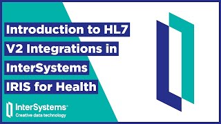 Introduction to HL7 V2 Integrations in InterSystems IRIS for Health