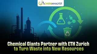 Chemical Giants Partner with ETH Zurich to Turn Waste into New Resources
