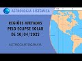 REGIÕES AFETADAS PELO ECLIPSE SOLAR DE 30/04/2022 - ASTROCARTOGRAFIA