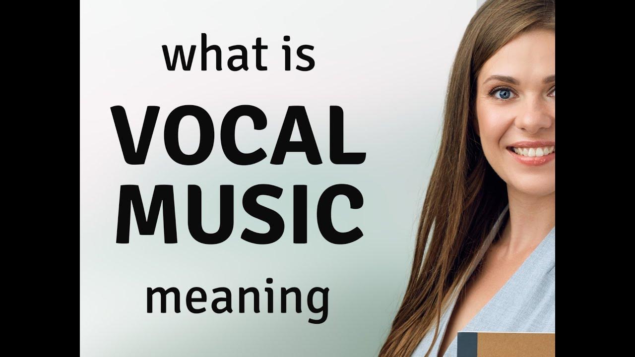 Vocal music VOCAL MUSIC meaning YouTube