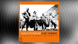 🔊 HUGO FATTORUSO & REY TAMBOR - Puro Sentimiento (2009) [📀Candombe SONDOR]
