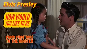 Elvis Presley - How Would You Like To Be - From First Take to the Master