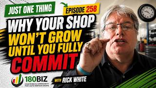 Why Your Shop Won’t Grow Until You Fully Commit | Just ONE Thing Ep258 with Rick White, 180BIZ