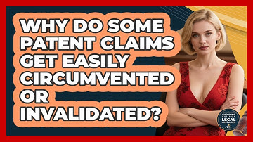 Why Do Some Patent Claims Get Easily Circumvented Or Invalidated? - Avoiding Common Legal Mistakes