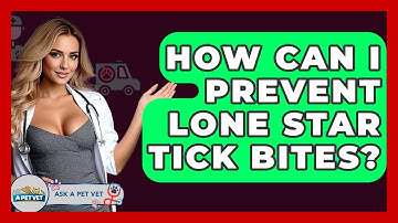 How Can I Prevent Lone Star Tick Bites? - Ask A Pet Vet