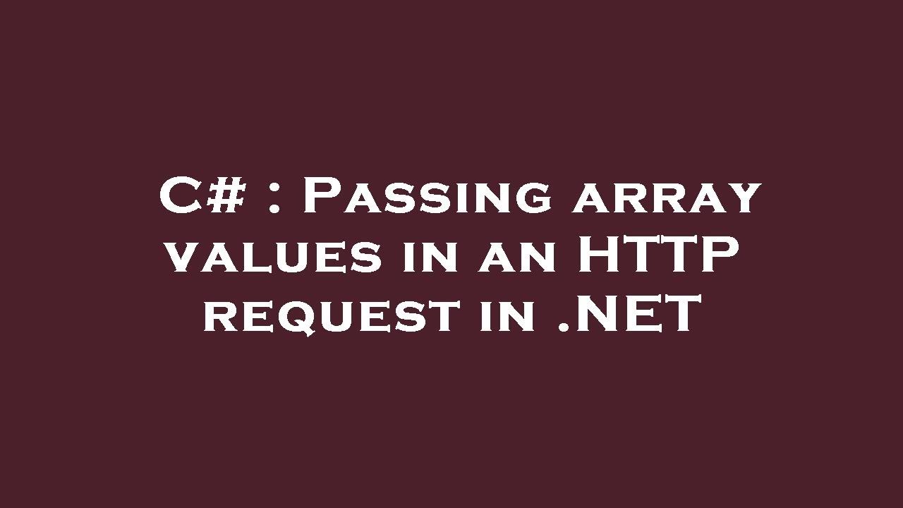 C# : Passing array values in an HTTP request in .NET - YouTube