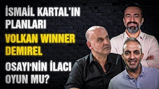 İsmail Kartal'ın Planları | Volkan Winner Demirel | Osayi'nin İlacı Oyun mu? | BOĞAZIN İKİ YAKASI