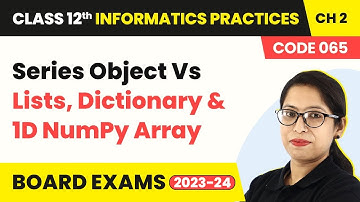 Series Object Vs Lists,Dictionary & 1D NumPy Array (Code065) | Class 12 Informatics Practices Ch 2