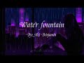 Water fountain // By: Alec Benjamin // (Slowed + Lyrics) // Read desc.