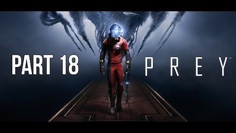 PREY Game Walkthrough Part 18 Evading The Nightmare