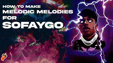 HOW TO MAKE MELODIC MELODIES FOR SOFAYGO | FL STUDIO TUTORIAL
