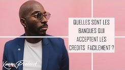 Quelles sont les banques qui acceptent les crédits  facilement?