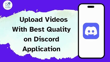 How to Upload Videos With Best Quality on Discord Application