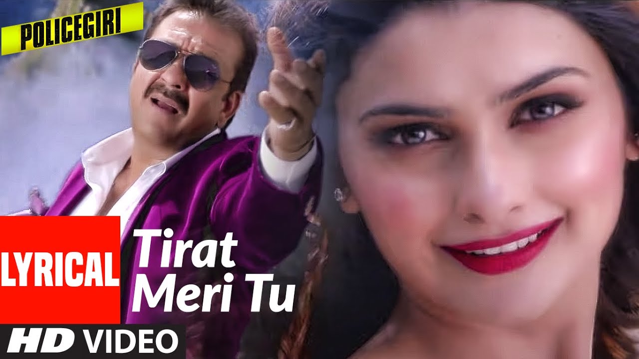 POLICEGIRI  TIRAT MERI TU LYRICAL VIDEO SONG  SANJAY DUTT PRACHI DESAI  PALAK MUCHHAL