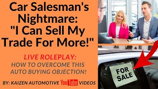 CAR SALES TRAINING: Learn How To Overcome  I Can Sell Trade Myself For More Money!