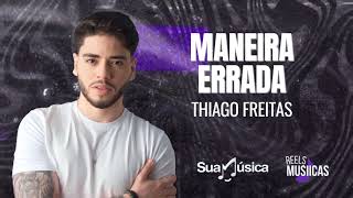 Thiago Freitas - MANEIRA ERRADA