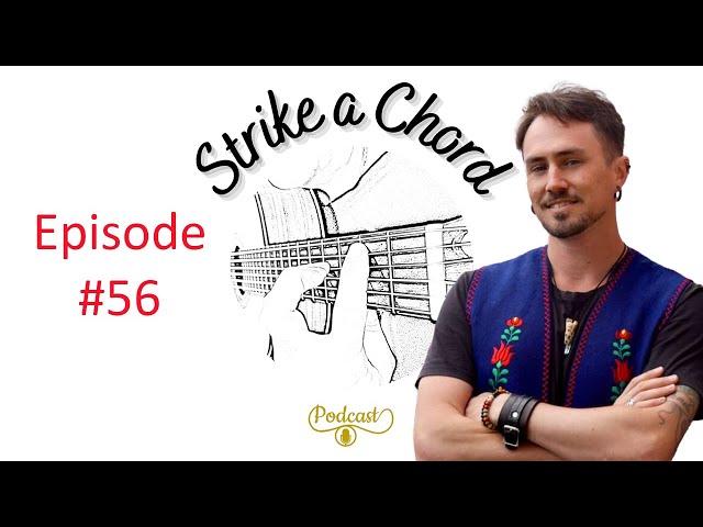Strike A Chord Episode 56 with special guest Elliott Treves.