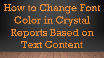 How to Change Font Color in Crystal Reports Based on Text Content
