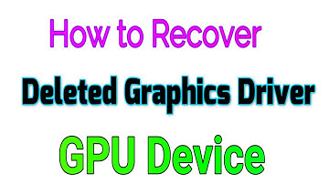 How to Recover Accidentally Deleted Graphics Driver and GPU Device