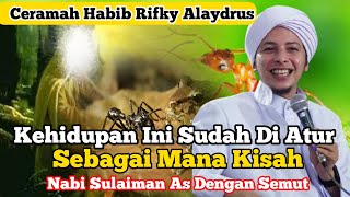 Ceramah Habib Rifky Alaydrus Terbaru || Hidup Ini Sudah Di Atur Sebagai Mana Kisah Nabi Sulaiman