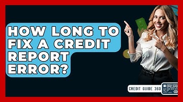 How Long To Fix A Credit Report Error? - CreditGuide360.com