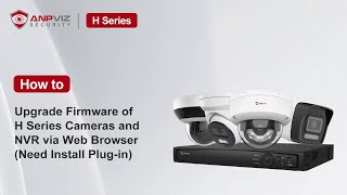 How to Upgrade Firmware of H Series Cameras and NVR via Web Browser (Need Install Plug-in)