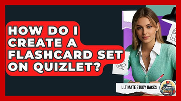 How Do I Create A Flashcard Set On Quizlet? - Ultimate Study Hacks