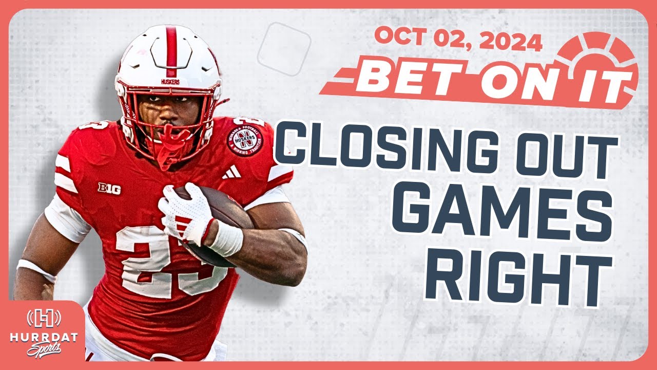 Has Nebraska Turned a Corner for Closing Games? - Bet On It! | Hurrdat Sports Radio