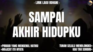 SAMPAI AKHIR HIDUPKU - LIRIK LAGU ROHANI KRISTEN PENYEJUK HATI (LIRIK) TERBARU 2026 TERPOPULER