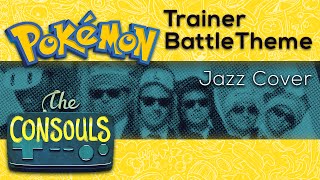 Trainer Battle Theme (Pokémon Red/Blue/Yellow) Jazz Cover - The Consouls