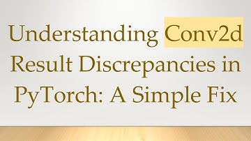 Understanding Conv2d Result Discrepancies in PyTorch: A Simple Fix
