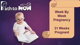 Pregnancy Week By Week | 31 Weeks Pregnant | Pregnancy Stages & Fetal Development | Path to Mom