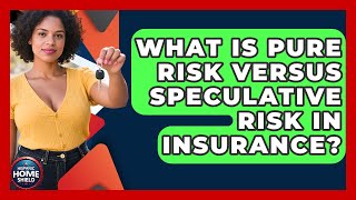 What Is Pure Risk Versus Speculative Risk In Insurance? - Hispanic Home Shield