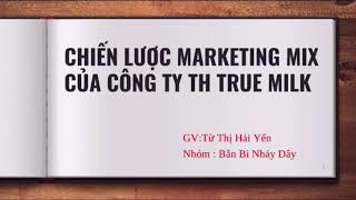 Phân tích chiến lược marketing mix của nhãn hàng sữa TH-TRUE MiLK -Nhóm Bắn Bi Nhảy Dây -Lớp BA21A1B Phân tích chiến lược marketing mix của nhãn hàng sữa TH-TRUE MiLK -Nhóm Bắn Bi Nhảy Dây -Lớp BA21A1B