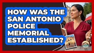How Was The San Antonio Police Memorial Established?
