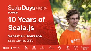 Sébastien Doeraene  10 years of Scala.js