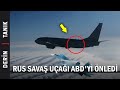Rus-ABD Savaş Uçakları Gerildi! Havada Takip