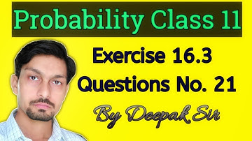 Probability Class 11 Exercise 16.3 Question Number 21