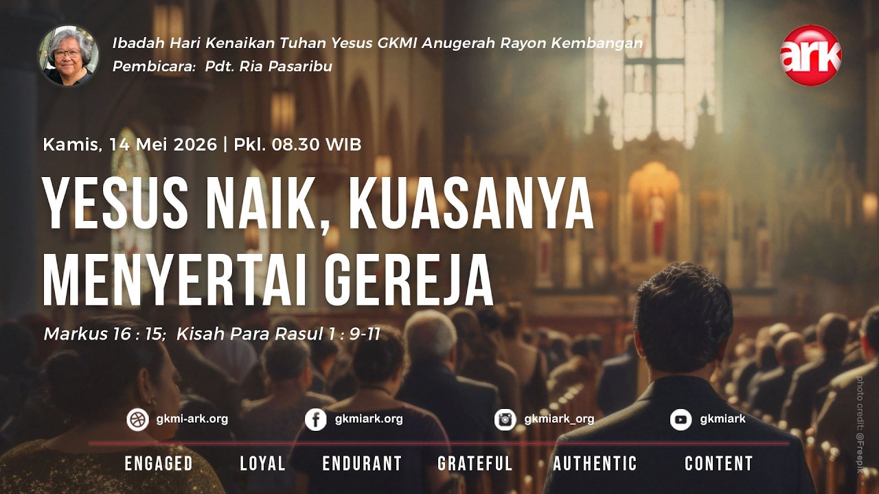 Ibadah Kenaikan Tuhan Yesus GKMI ARK 14 Mei 2026 - YESUS NAIK, KUASANYA MENYERTAI GEREJA