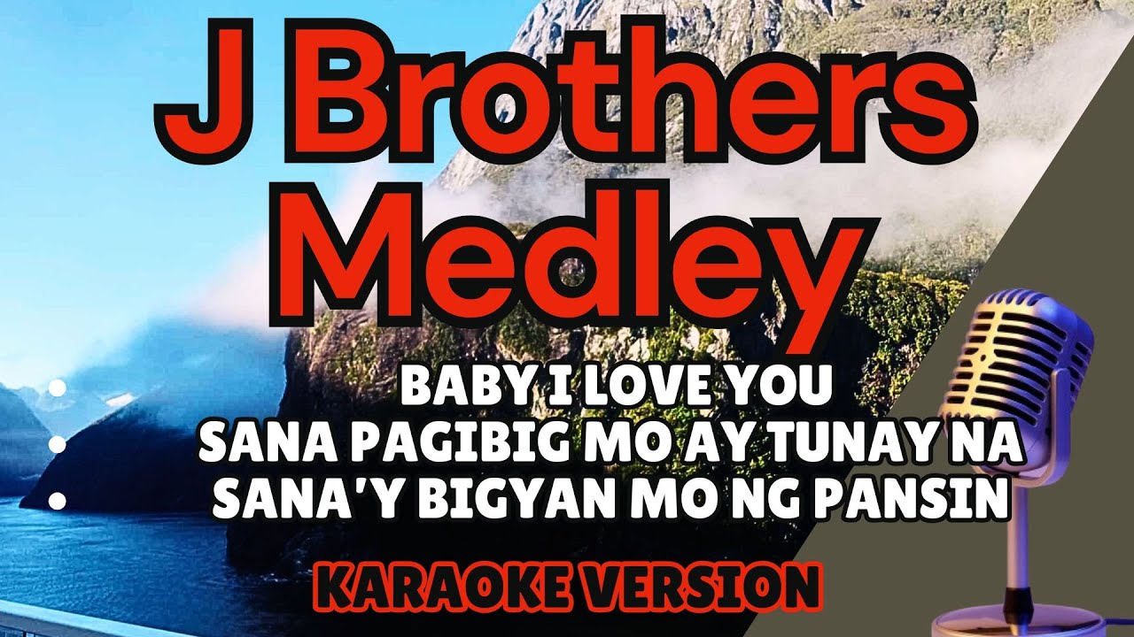 J BROTHERS MEDLEY (Karaoke) Baby I Love You, Sana Pag-big Mo Ay Tunay Na, Sana'y Bigyan Mo Ng Pansin