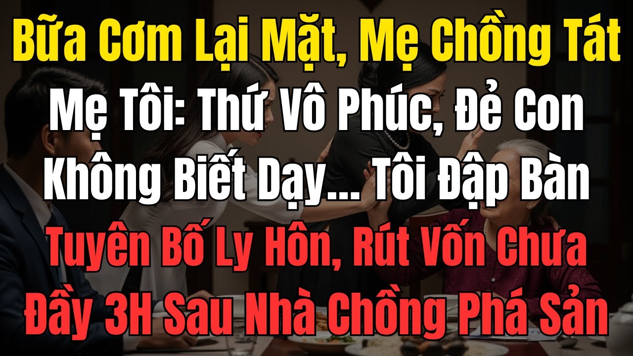 Bữa Cơm Lại Mặt, Mẹ Chồng Tát Mẹ Tôi: Thứ Vô Phúc, Đẻ Con Không Biết Dạy… Tôi Đập Bàn Tuyên Bố