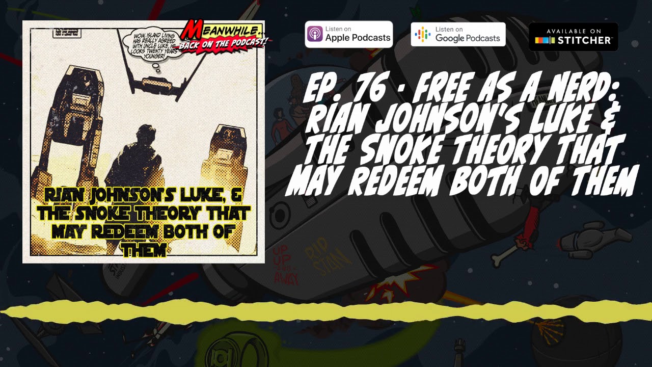 Ep. 76 - Free As A Nerd: Rian Johnson's Luke and Snoke Theory That May Redeem Them Both