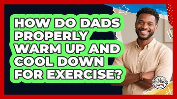 How Do Dads Properly Warm Up And Cool Down For Exercise? - Fatherhood Journey Network