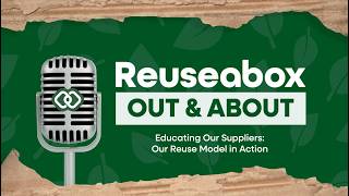 Educating our suppliers: Our reuse model in action