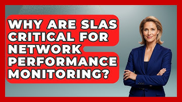 Why Are SLAs Critical For Network Performance Monitoring? - Internet Infrastructure Explained