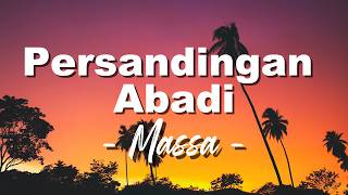 Persandingan Abadi  Massa lagu S