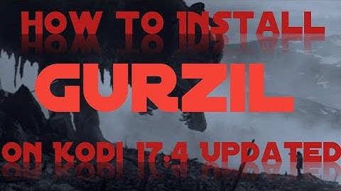 How To Install GURZIL On Kodi 17.4 2017 Updated