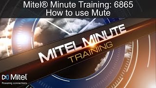 Mitel® Minute Training: 6865 How to use Mute