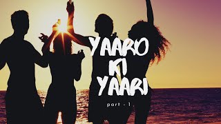 YAARO KI YAARI - PART : 1